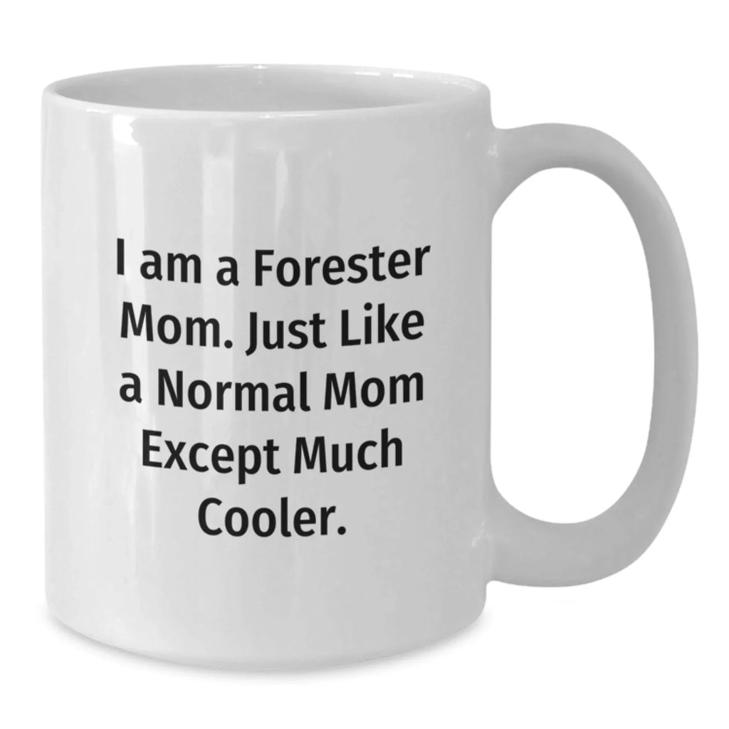 Forester Mom Gifts from Friends for Graduation Unique White Coffee Mugs, Funny Quote 'I Am A Forester Mom. Just Like A Normal Mom Except Much Cooler.' Forester Gifts for Women, Moms, and Friends