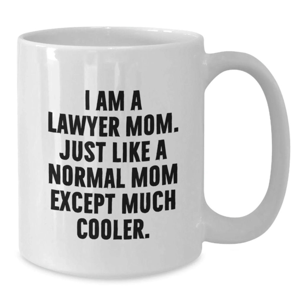 Funny Lawyer Mom Gifts, White Coffee Mugs for Graduation from Mom - I Am A Lawyer Mom. Just Like A Normal Mom Except Much Cooler.