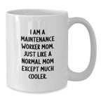 Funny Maintenance Worker Mom Gifts from Friends to Maintenance Worker Graduation Unique Mugs, White Coffee Mug, 'I Am A Maintenance Worker Mom. Just Like A Normal Mom Except Much Cooler.'