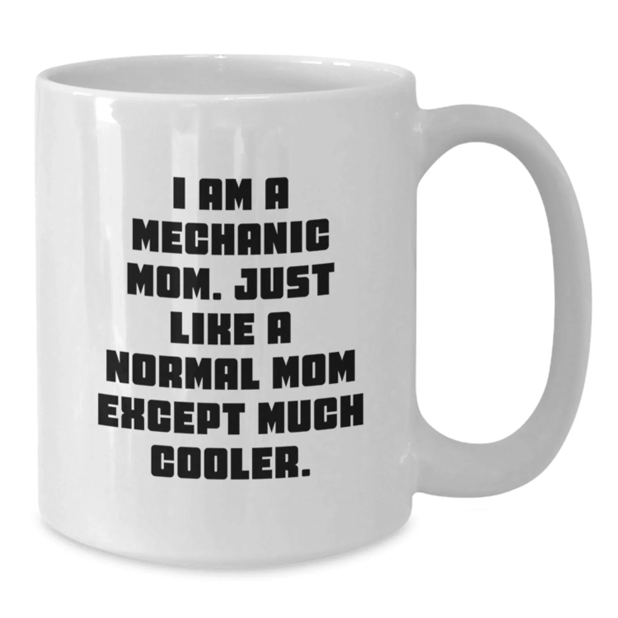 Mechanic Mom Gifts, Funny White Coffee Mug for Graduation, 'I Am A Mechanic Mom, Just Like A Normal Mom Except Much Cooler.' from Friends, Family, or Coworkers
