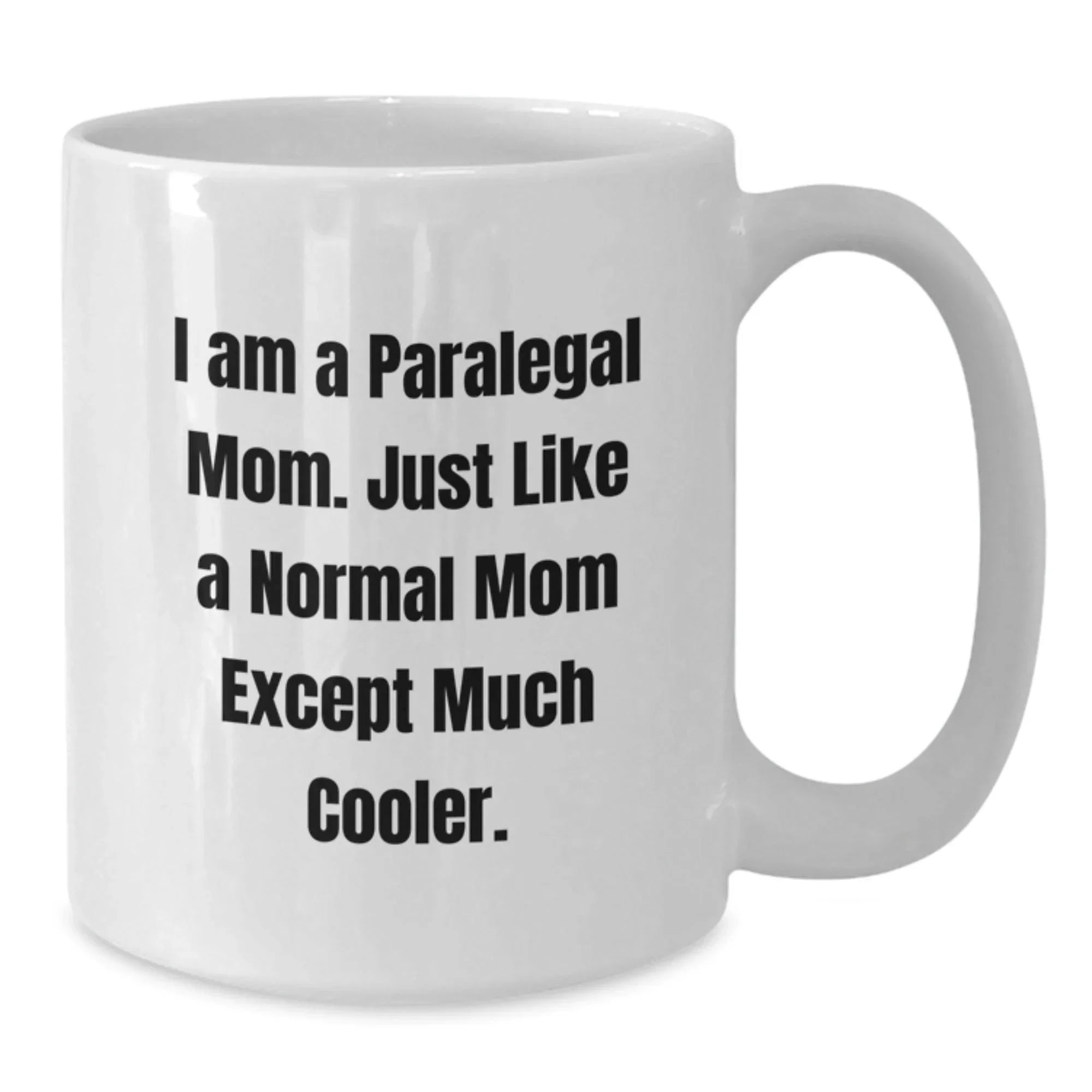 Paralegal Mom, Special Gifts from Friends and Family, Funny White Coffee Mug for Paralegal Women - I Am A Paralegal Mom Except Much Cooler Christmas Unique Gifts