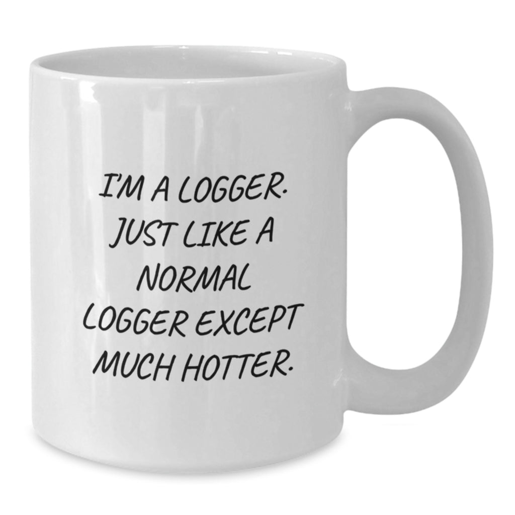 Logger Gift For Him - Playful Quote Coffee Mug Keepsake - Additional