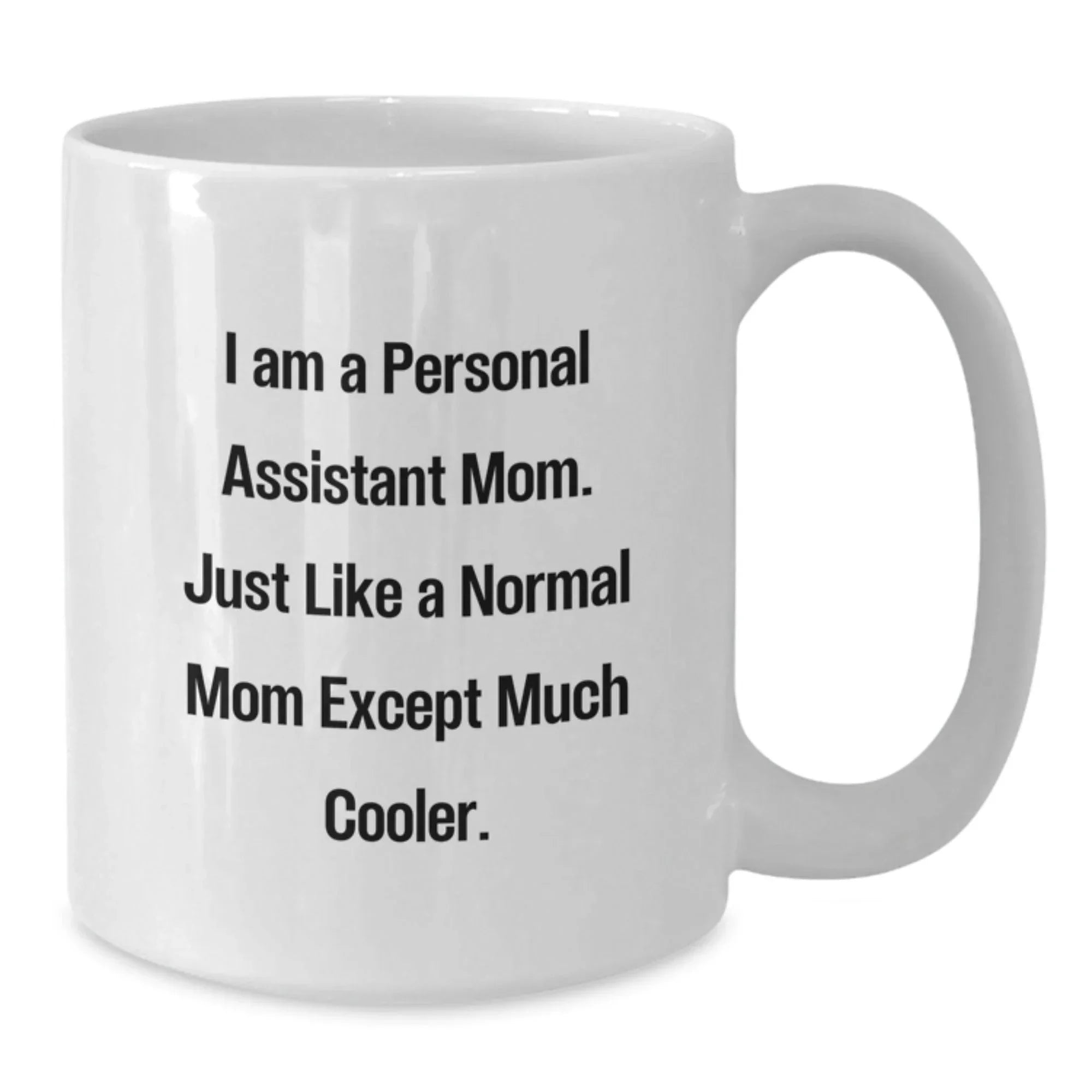 Personal Assistant Mom Gifts, Funny White Coffee Mug for Birthday, 11oz or 15oz Capacity, Ceramic, Microwave and Dishwasher Safe, Gifts from Mom to Personal Assistant