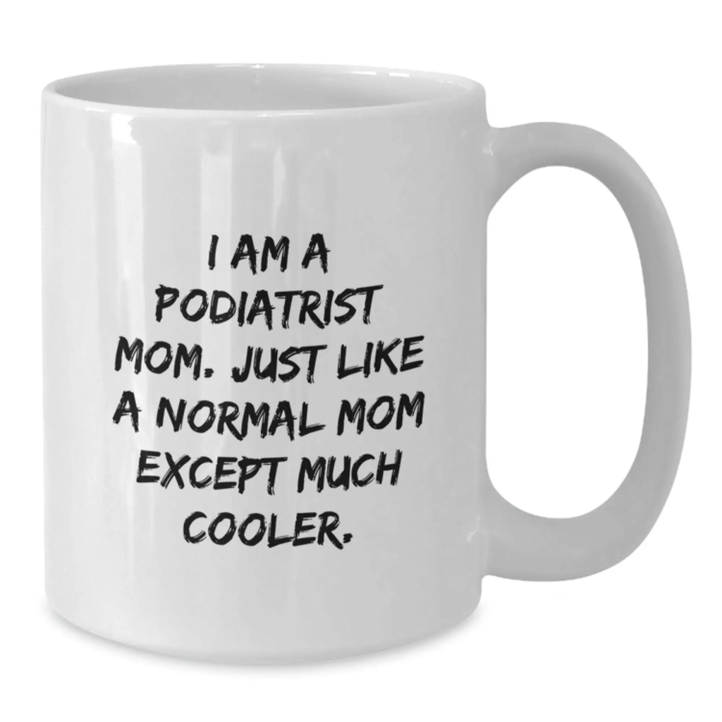Funny Podiatrist Gifts from Mom to Friends and Family - Unique White Coffee Mugs for Podiatrist Graduation - Additional