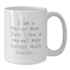 Porter Mom Graduation Gifts, Funny White Coffee Mugs from Friends, Family, or Coworkers to Porter Women, Men, or Friends, 'I Am A Porter Mom. Just Like A Normal Mom Except Much Cooler.' Quote