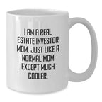Gifts from Real Estate Investor Moms for Real Estate Investor Graduates - Funny White Coffee Mug, 'I Am A Real Estate Investor Mom...'