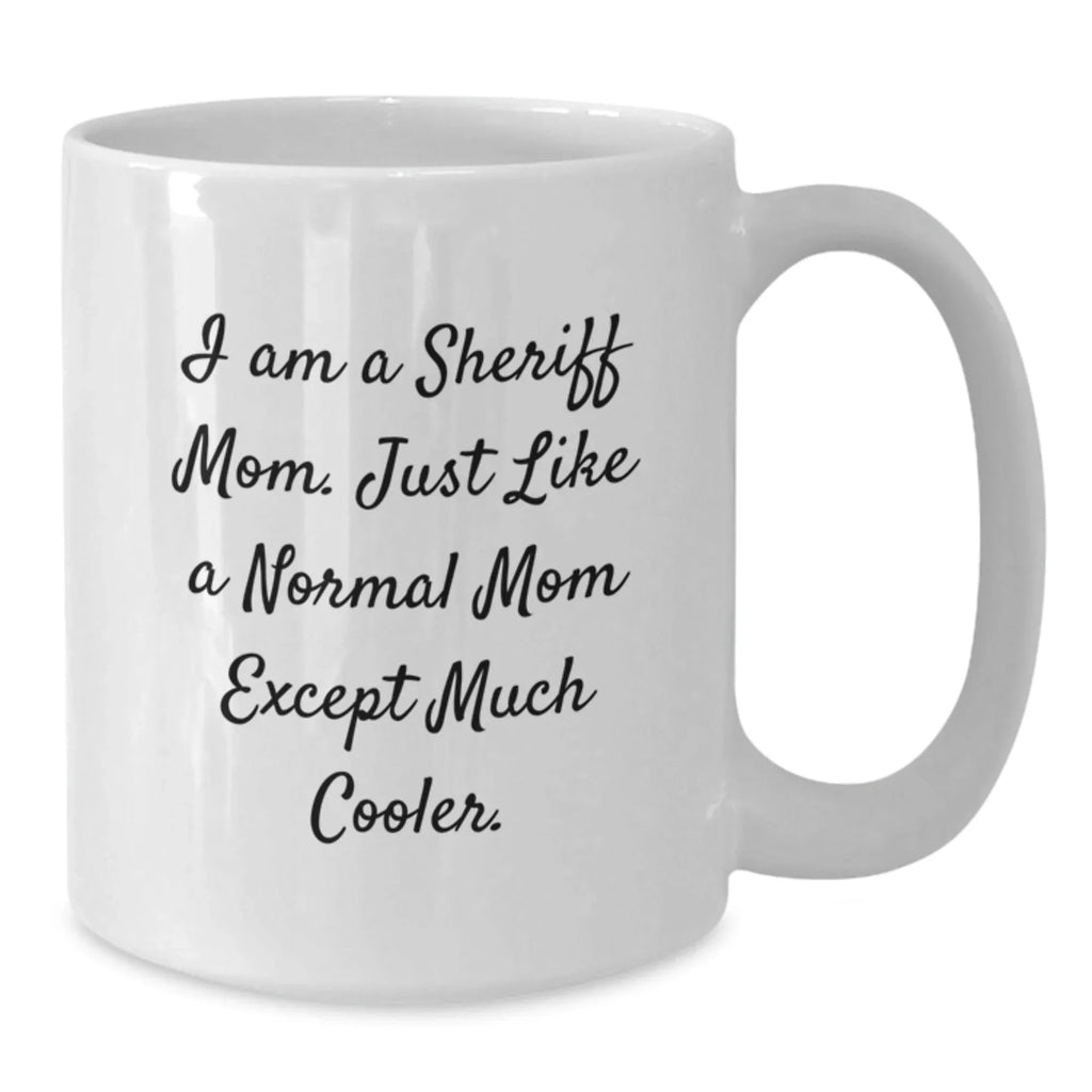 Funny Sheriff Mom Gifts from Family for Men - White Coffee Mug, 11oz/15oz, Ceramic, Christmas Unique Presents