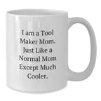 Tool Maker Mom Gifts - I Am A Tool Maker Mom, White Coffee Mug, Graduation Unique Gifts from Family