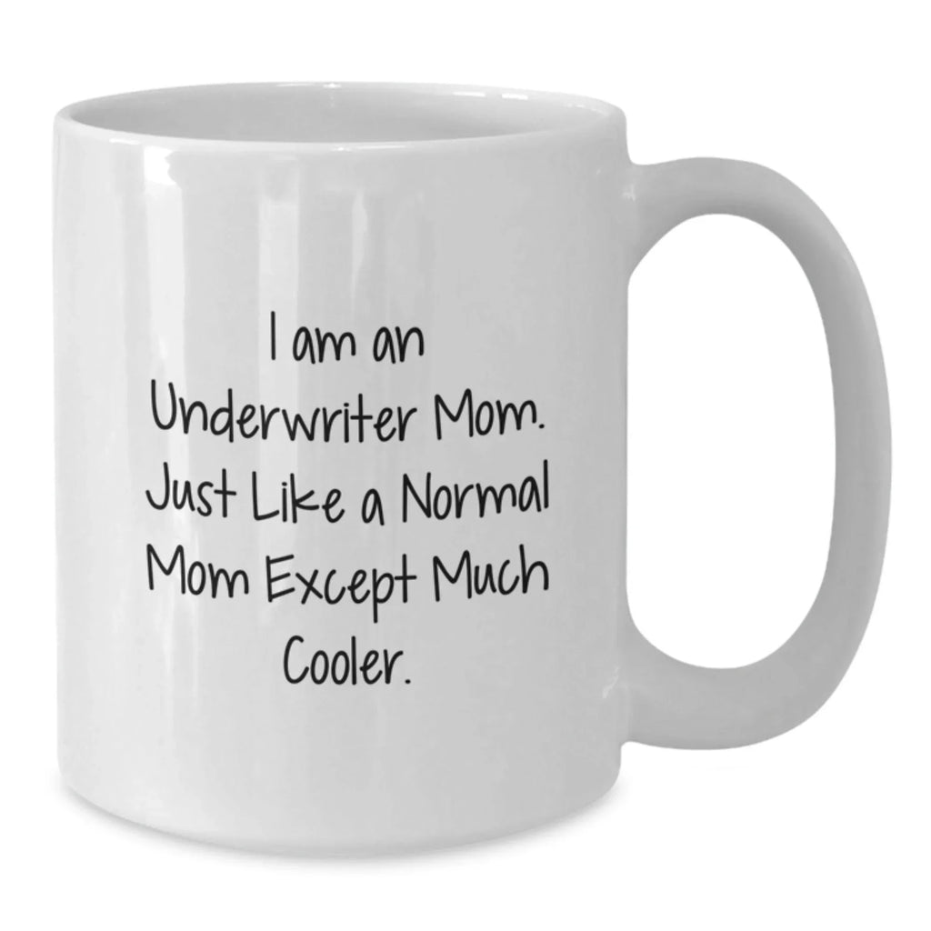 Underwriter Mom Gifts, Funny White Coffee Mug for Graduation from Friends, Family, Coworkers
