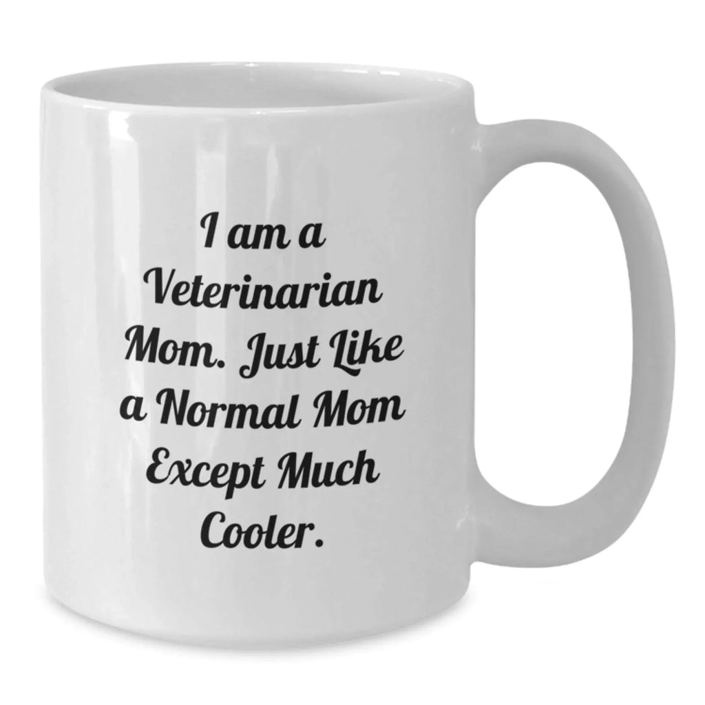 Funny Veterinarian Gifts for Christmas - White Coffee Mug from Mom, 'I Am A Veterinarian Mom Just Like A Normal Mom Except Much Cooler' - Unique White Coffee Mug for Women Veterinarians