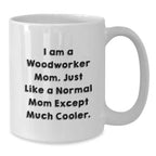 Quirky 'I Am A Woodworker Mom' White Coffee Mug for Woodworker Friends, Funny Gifts from Mom to Dad, Great Christmas Unique Gifts