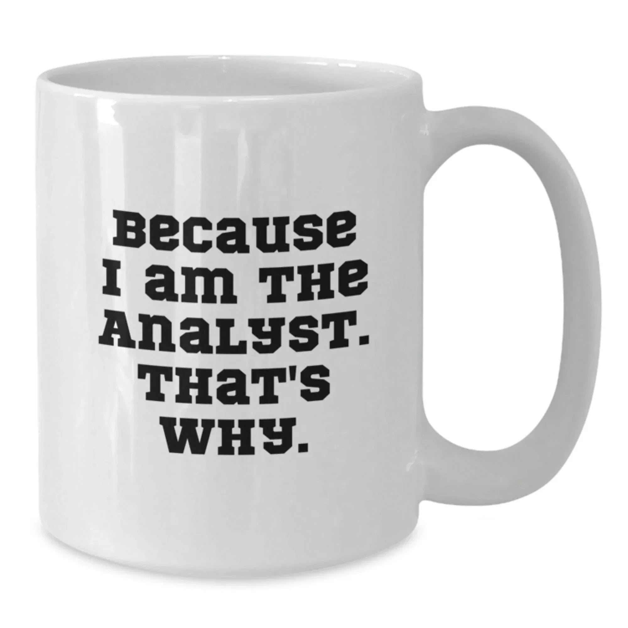 Funny Analyst Gifts from Friends for Men White Coffee Mugs Because I Am The Analyst That's Why Christmas Unique