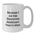 Funny Executive Assistant Gifts from Friends for Men - White Coffee Mug Because I Am The Executive Assistant That's Why Christmas Unique