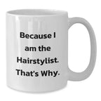 Funny Hairstylist Gifts for Men from Friends and Family White Coffee Mug Because I Am The Hairstylist Thats Why