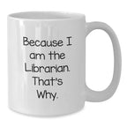 Librarian Gifts, Funny Quote White Coffee Mug, Graduation Unique Gifts from Family, Friends or Coworkers to Librarian