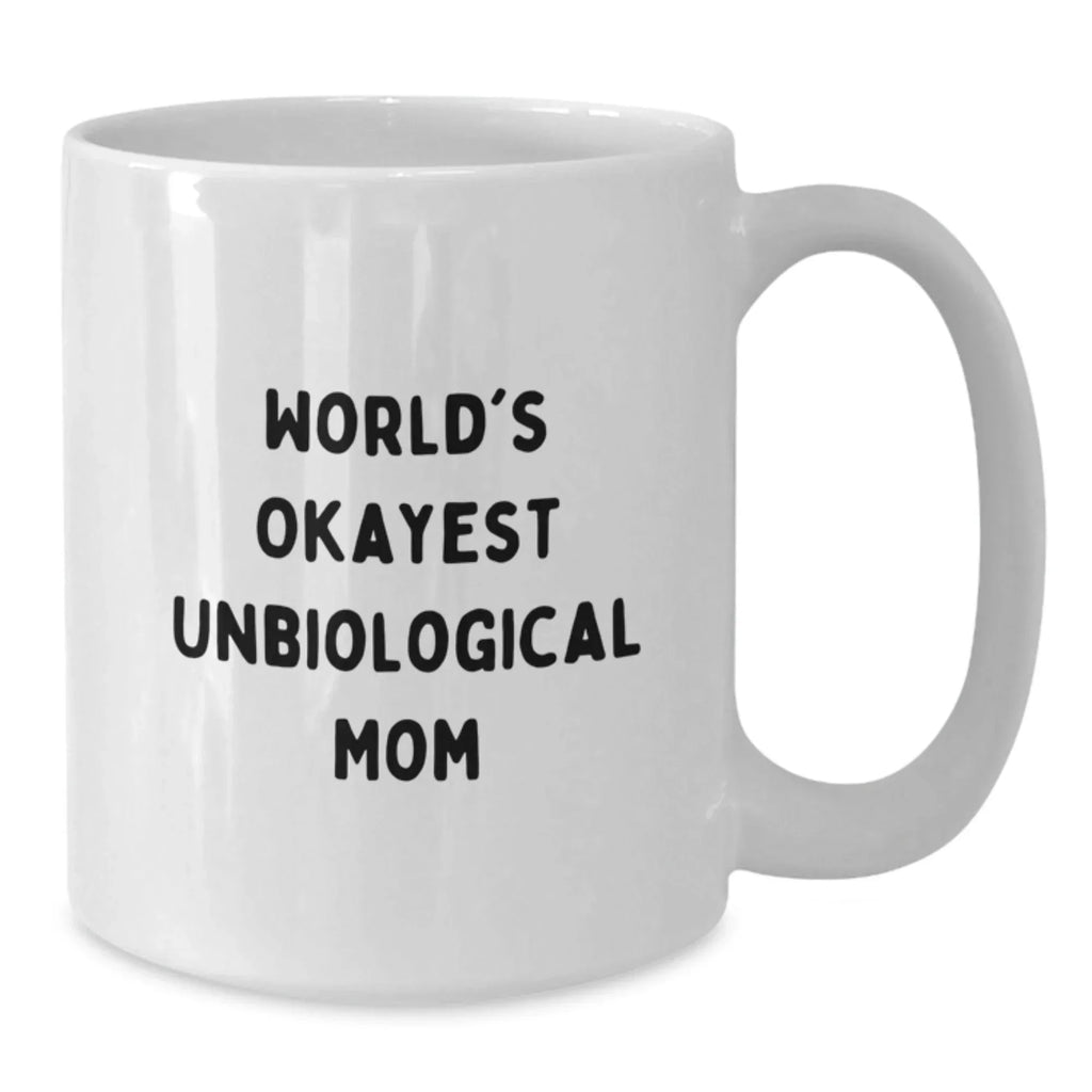 Funny Unbiological Mom Gifts for Her from Son or Daughter, White Coffee Mug, Okayest Unbiological Mom Quote