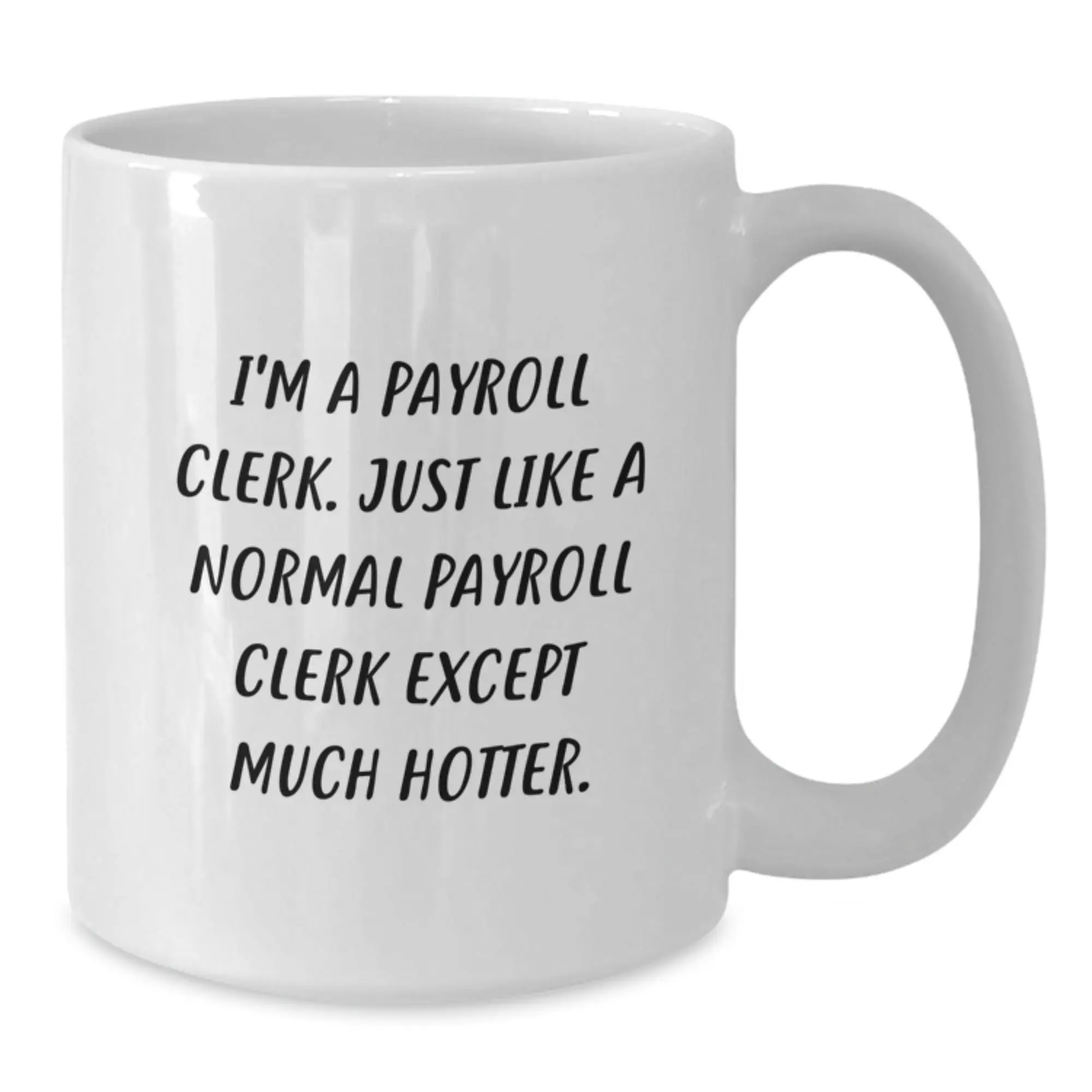 Funny Payroll Clerk White Coffee Mug Gifts from Friends for Payroll Clerks, Father's Day Unique - Additional