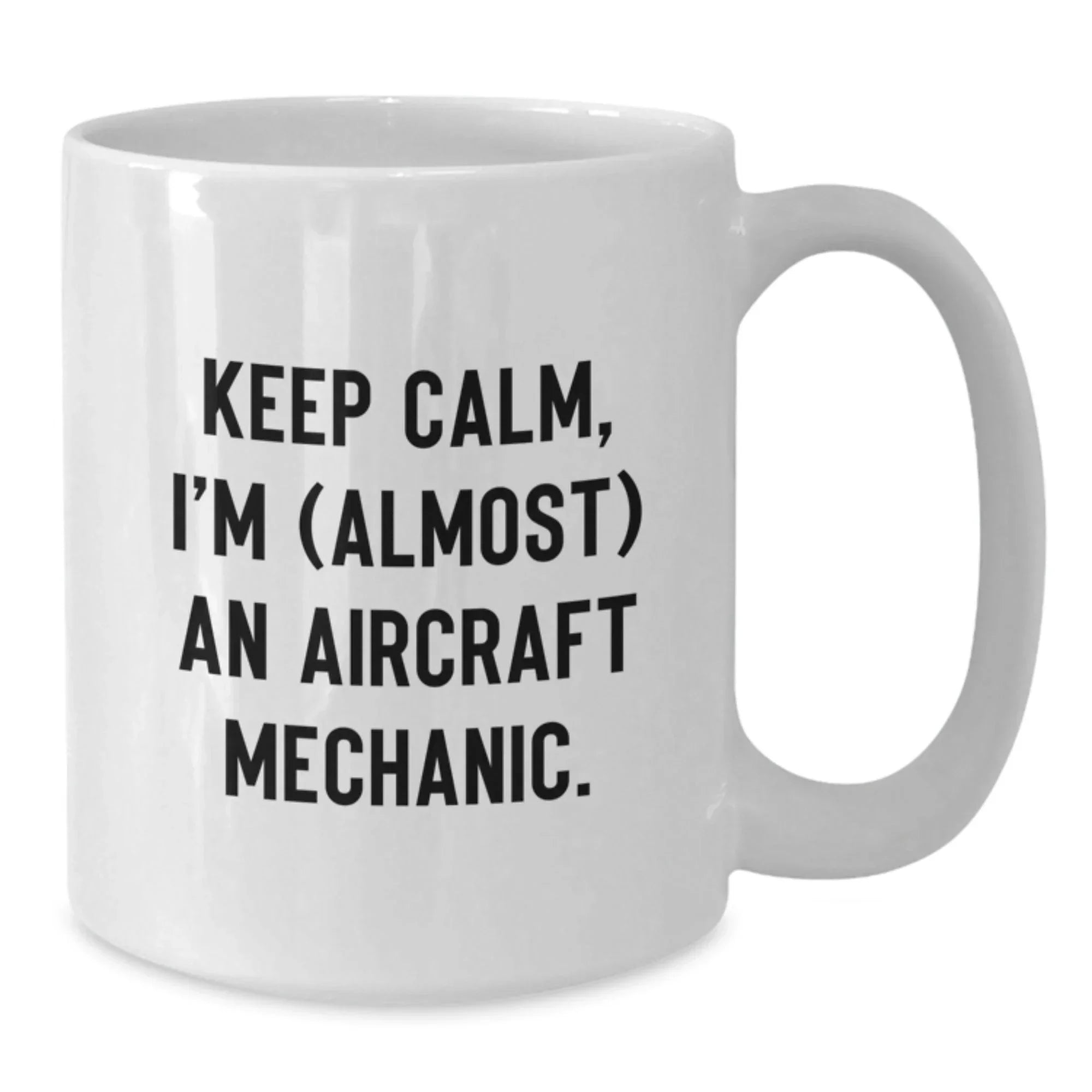 Funny Gifts for Aircraft Mechanic Friends, Unique White Coffee Mug, Keep Calm I'm (almost) An Aircraft Mechanic Christmas Unique Gifts