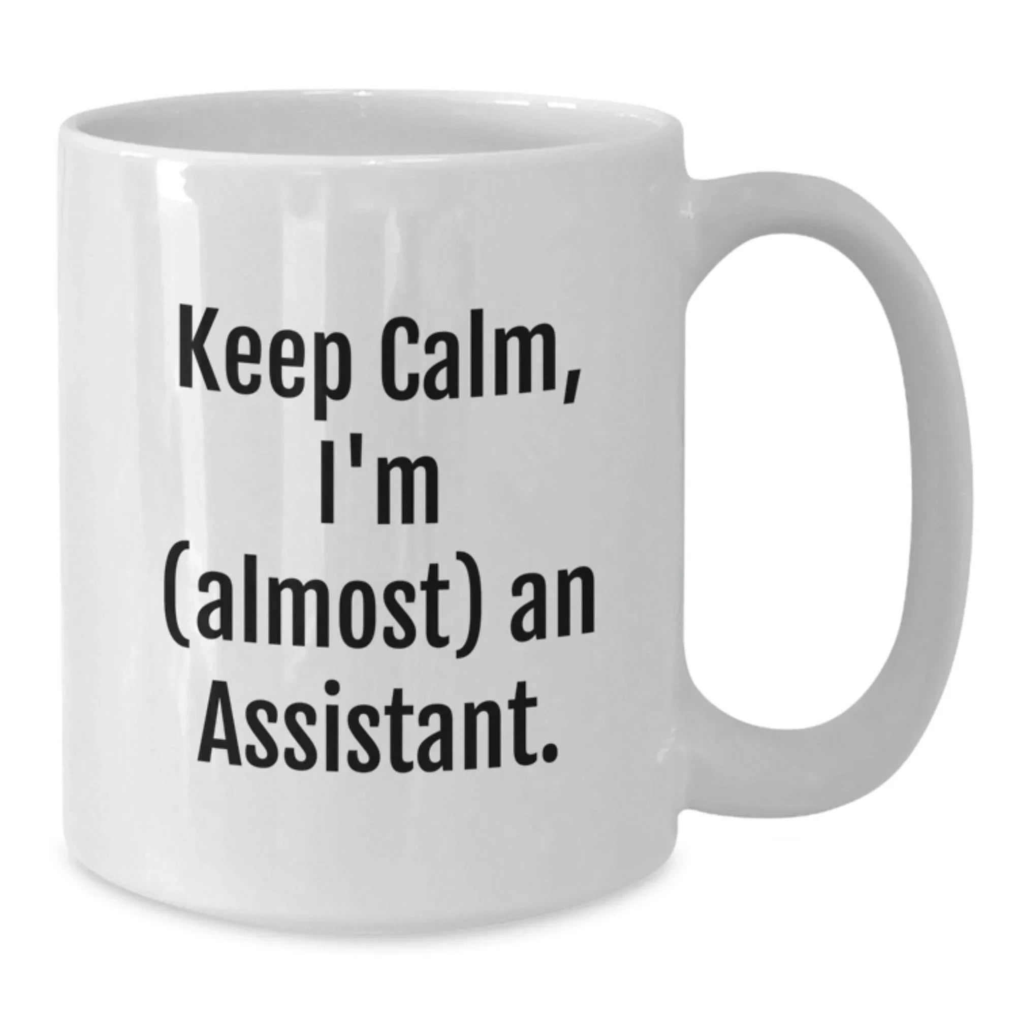Funny Assistant White Coffee Mug for Graduation Gifts from Friends, Coworkers, or Family - 'Keep Calm, I'm (almost) An Assistant.'