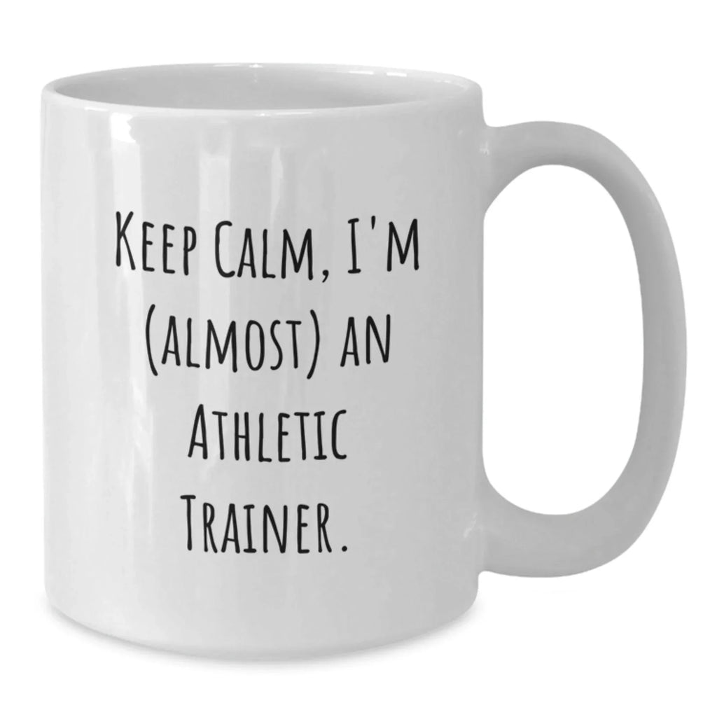 Funny Athletic Trainer Gifts, Keep Calm White Coffee Mug for Almost Graduates, Unique Graduation Gifts from Friends to Family