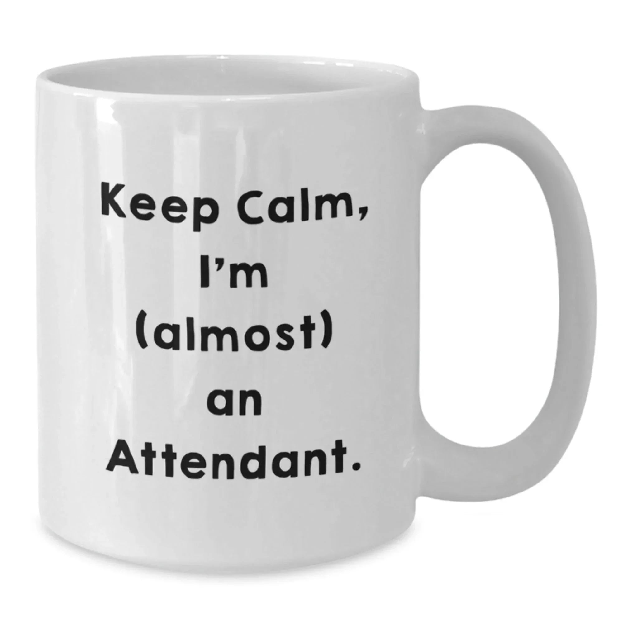 Funny Attendant Quotes White Coffee Mug, Ideal Gifts from Friends for Birthday, 'Keep Calm, I'm (almost) An Attendant.'