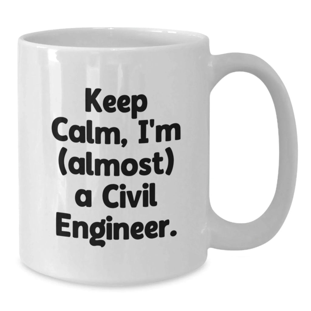 Funny Civil Engineer Gifts from Men to Friends, White Coffee Mugs for Civil Engineer, Christmas Unique Mugs, Keep Calm I'm (almost) A Civil Engineer.
