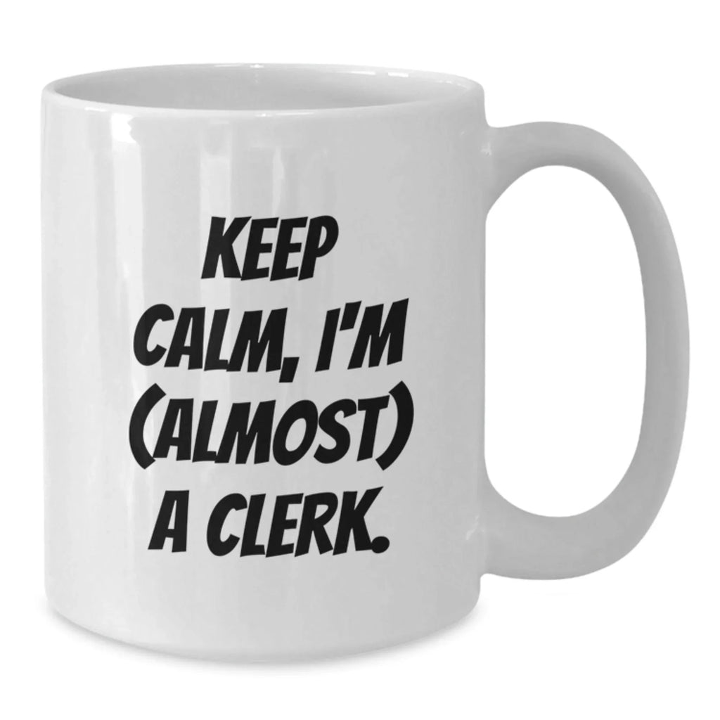 Funny Clerk Gifts from Friends for Christmas Unique Mugs Keep Calm I'm almost A Clerk White Coffee Mug Set