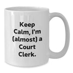 Funny Court Clerk Gift - White Coffee Mug - Keep Calm I'm Almost A Court Clerk, Ideal Gift for Court Clerk, Court Clerk Christmas Unique Gifts