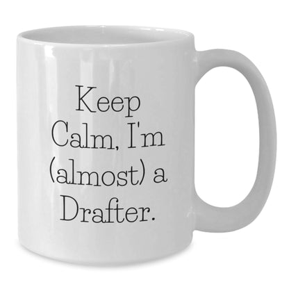 Funny Gifts for Drafter, White Coffee Mug, 'Keep Calm I'm almost A Drafter' Inspirational Christmas Unique Gifts from Friends - Additional