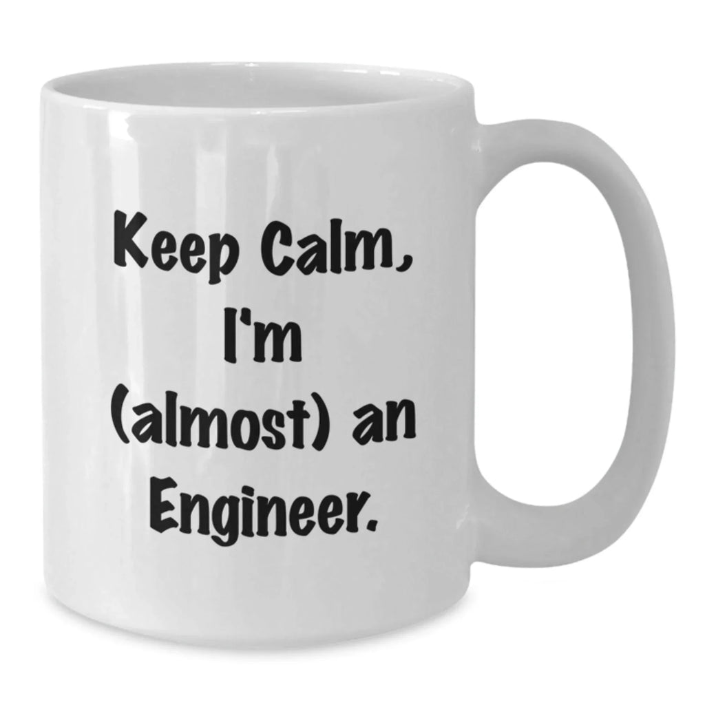 Funny Engineer Mug, Keep Calm I'm Almost An Engineer Gifts for Graduation, White Coffee Mug for Men Women Friends Family, Gifts from Coworkers to Engineer