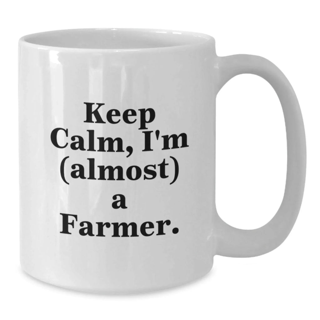 Funny Farmer White Coffee Mug, Gifts from Friends to Farmer, Keep Calm Almost A Farmer, White Ceramic, Christmas Unique Gift