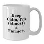 Funny Farmer White Coffee Mug, Gifts from Friends to Farmer, Keep Calm Almost A Farmer, White Ceramic, Christmas Unique Gift