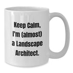 Funny Landscape Architect Gifts for Him, Inspirational White Coffee Mug for New Grad, 'Keep Calm, I'm (almost) A Landscape Architect.' Quote, Gifts from Family to Friends