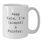 Painter Gifts, Funny 'Keep Calm, I'm (almost) A Painter.' White Coffee Mug, Christmas Unique Gifts for Painter Friends, Family