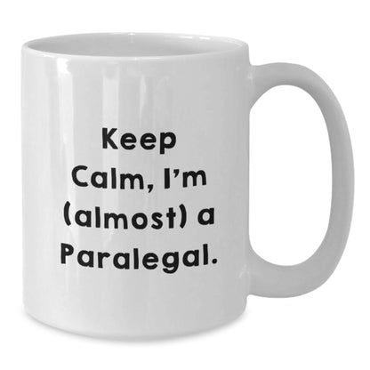 Funny Paralegal Gifts from Friends for Paralegal - Keep Calm, I'm almost a Paralegal White Coffee Mug for Christmas Unique Gifts - Additional