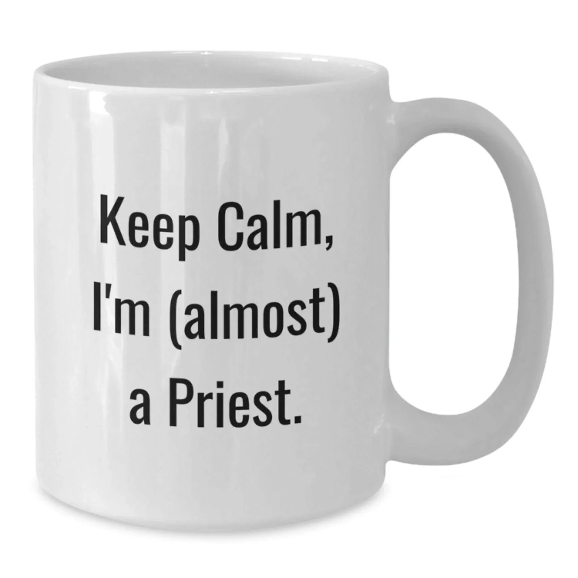 Funny Priest White Coffee Mugs - Keep Calm I'm Almost A Priest Gifts for Men from Friends - 11oz or 15oz White Ceramic Mug