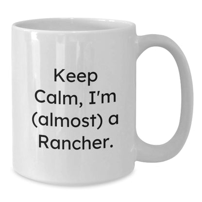 Funny Rancher Gifts from Friends for Men Christmas Unique Mugs - Keep Calm, I'm (almost) A Rancher. - Additional