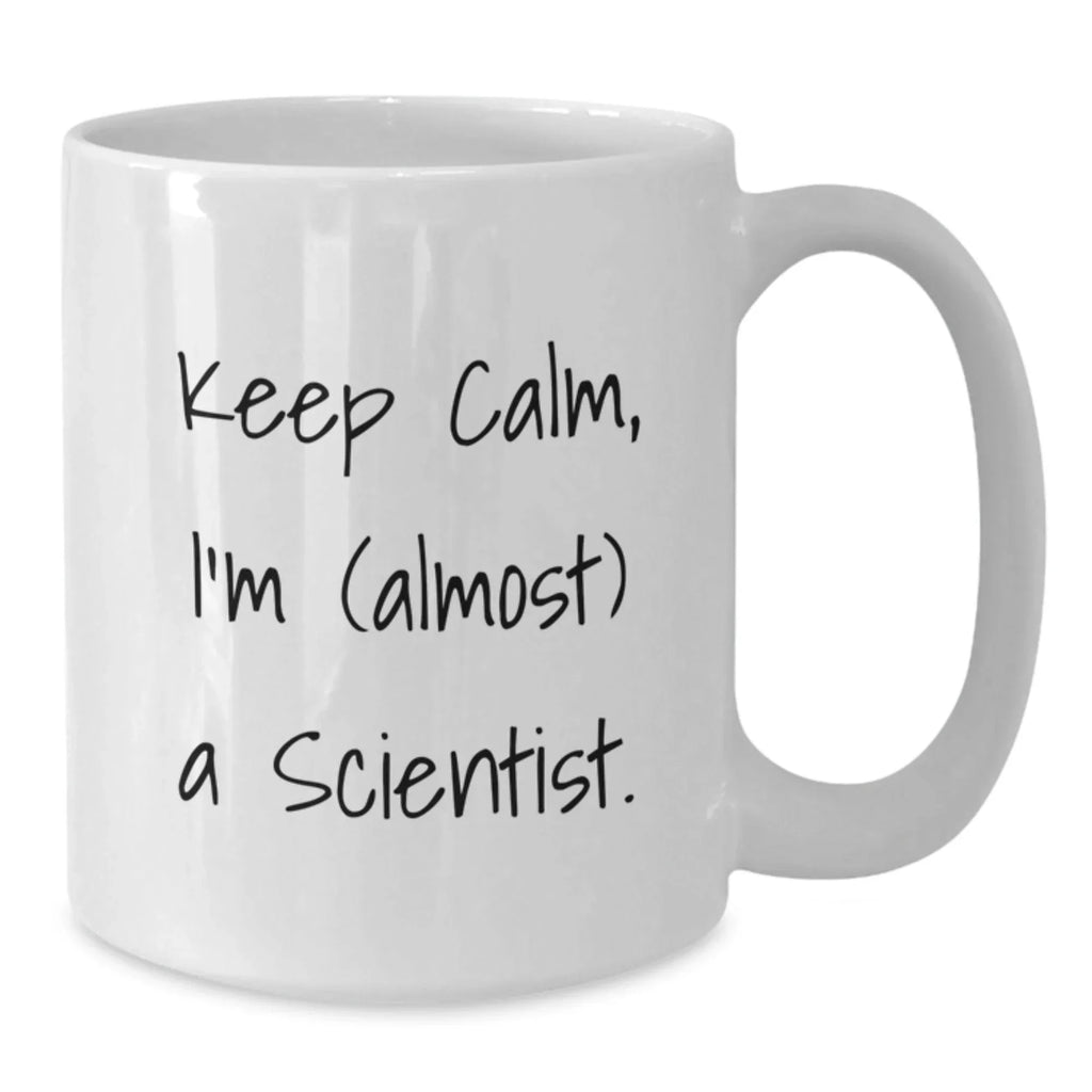 Funny Scientist Gifts from Friends, White Coffee Mugs, Keep Calm I'm Almost Scientist, Unique Christmas Unique Gifts for Men Women Scientists