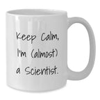 Funny Scientist Gifts from Friends, White Coffee Mugs, Keep Calm I'm Almost Scientist, Unique Christmas Unique Gifts for Men Women Scientists