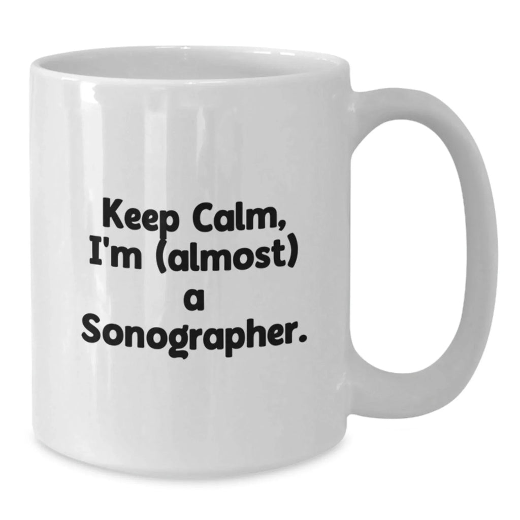 Funny Sonographer Gifts from Friends for Birthday, Keep Calm White Coffee Mug, Almost A Sonographer