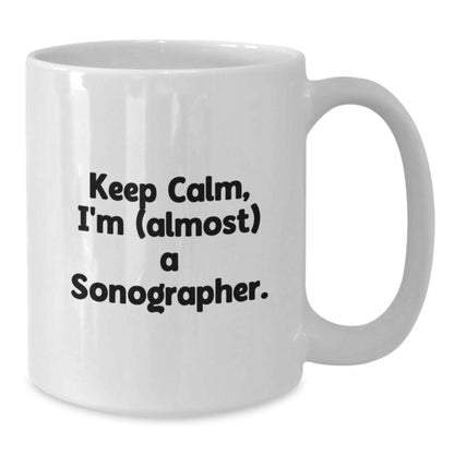 Funny Sonographer Gifts from Friends for Birthday, Keep Calm White Coffee Mug, Almost A Sonographer - Additional