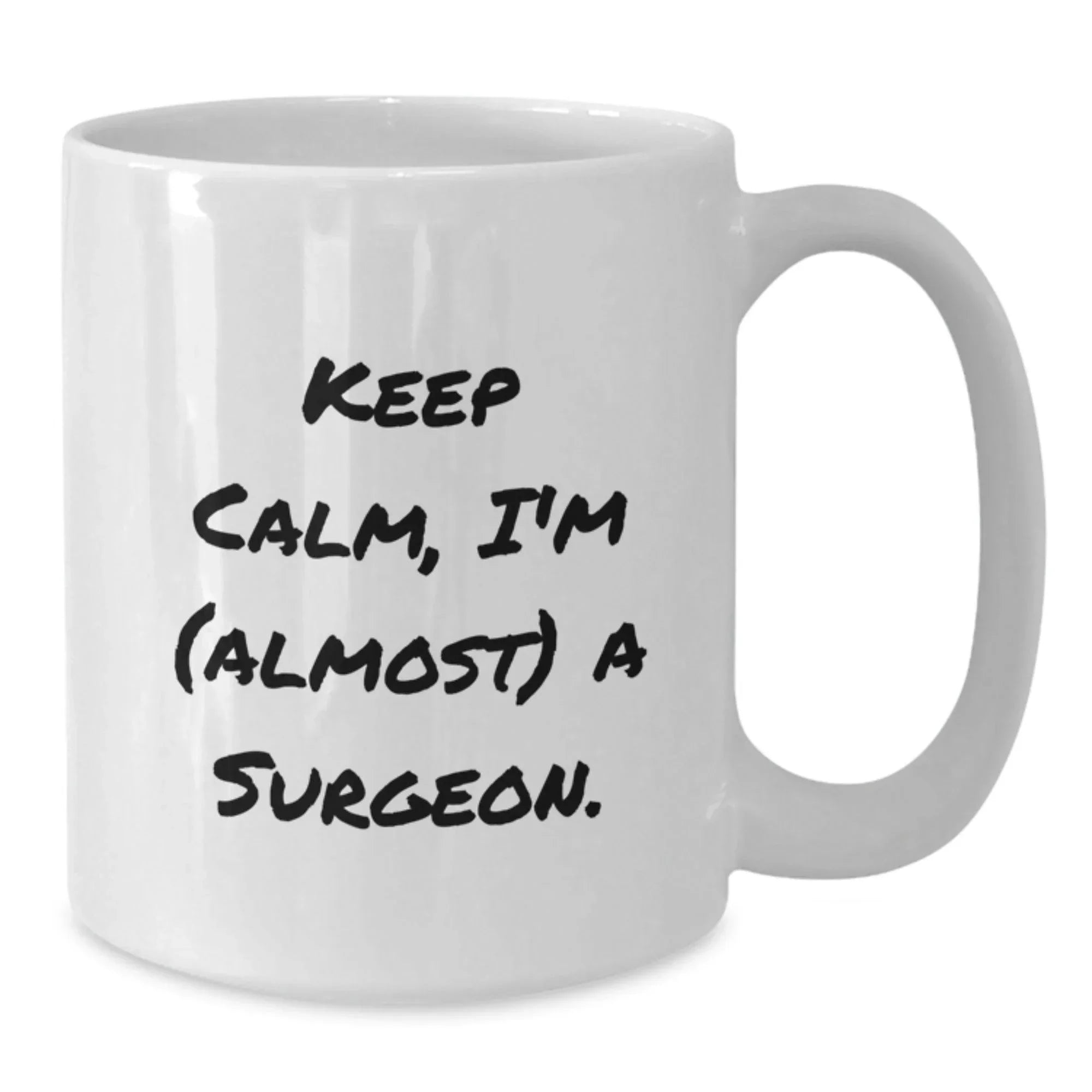 Surgeon Gifts Funny White Coffee Mug Keep Calm I'm Almost A Surgeon Birthday Unique Gifts from Friends to Surgeons