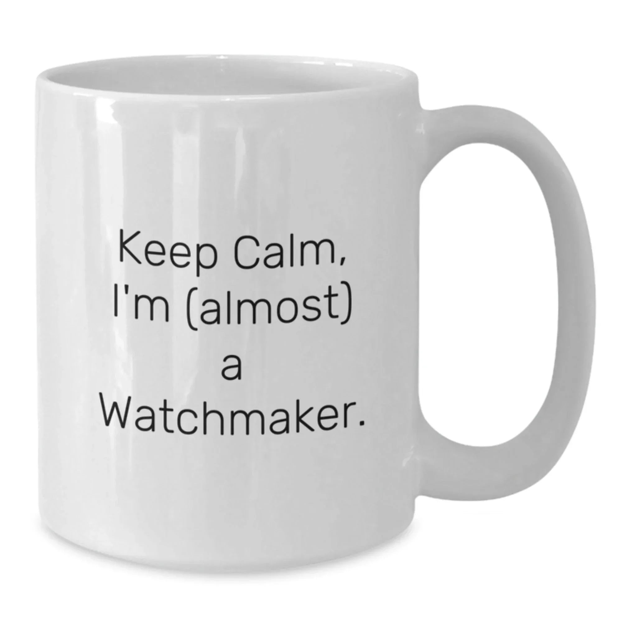 Funny Watchmaker Gifts from Friends and Family for Men and Women - White Coffee Mug, Keep Calm I'm (almost) A Watchmaker.