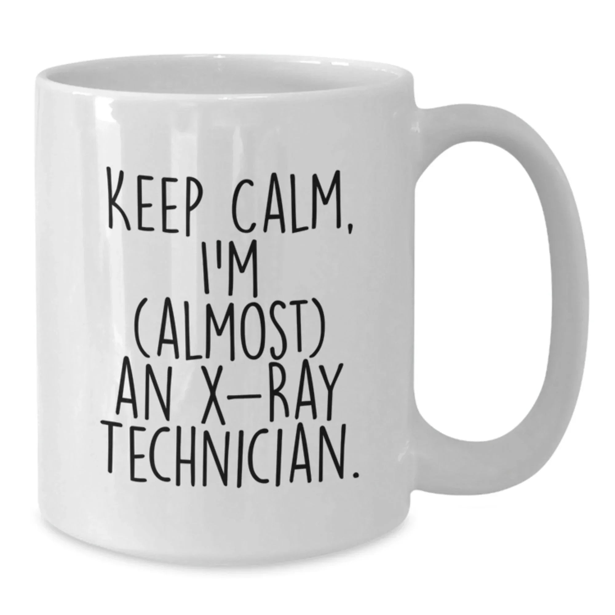 Funny X-Ray Technician Christmas Unique Gifts from Friends, White Coffee Mug for X-Ray Technician, Keep Calm I'm almost an X-ray Technician.