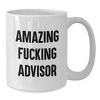 Funny Advisor White Coffee Mug Gifts from Men to Friends and Family, Amazing F--king Advisor Christmas Unique Gifts
