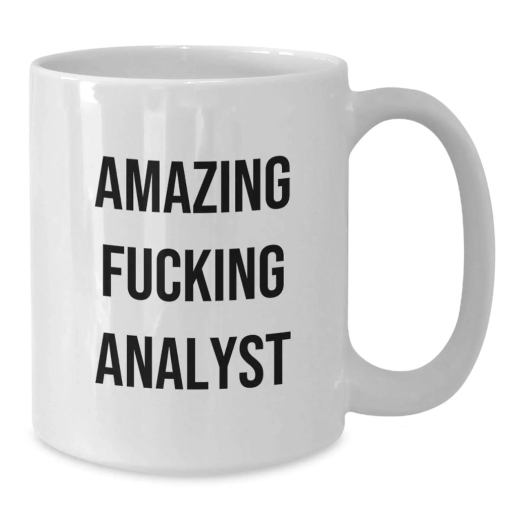 Funny Quote Gifts from Coworkers for Analyst White Coffee Mug, Amazing F--king Analyst Christmas Unique Gifts, White 11oz or 15oz Ceramic Mug