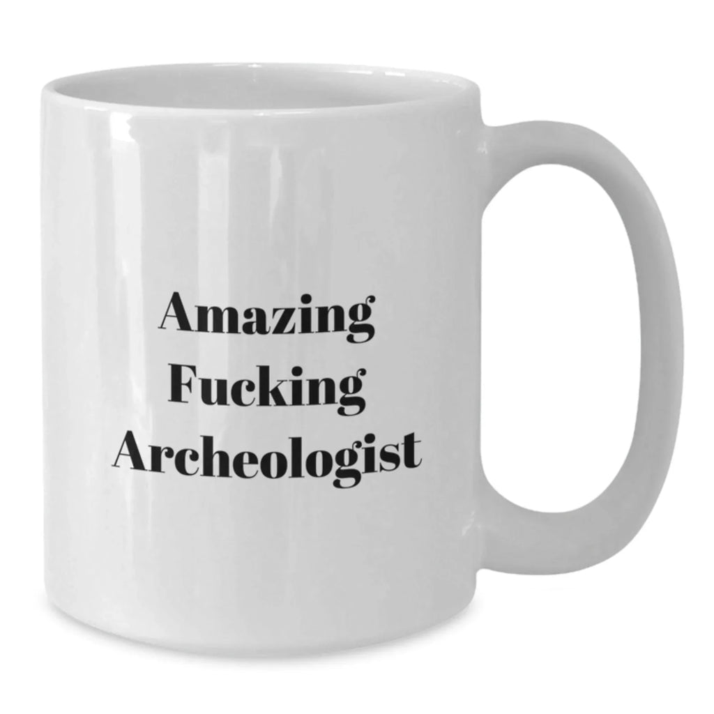 Funny Archeologist Gifts for Men from Friends, White Coffee Mug with Amazing Quote, Perfect for Christmas Unique Presents