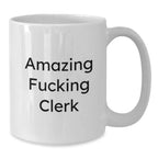 Funny Clerk Gifts for Men, Women, Friends, Coworkers, Family - Amazing Clerk Mug, White Coffee Mug for Clerk, Funny White Mug, 11oz, 15oz