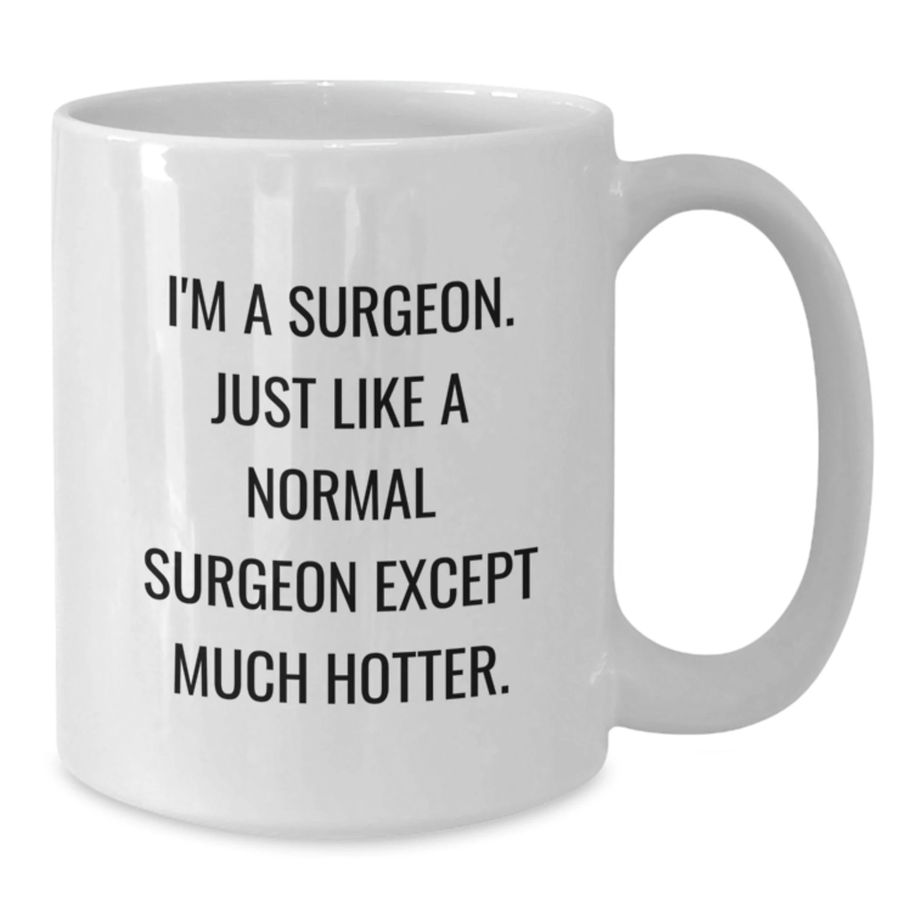 Funny Surgeon Gifts for Surgeon Friends - White Coffee Mug Gifts from Friends to Men - Mother's Day Unique Gifts for Surgeon Women - Additional