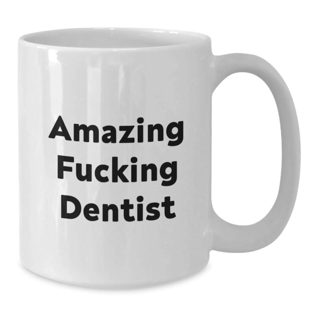 Funny Dentist Gifts from Friends, Unique White Coffee Mug for Birthday, Amazing Quote 'Amazing F--king Dentist' - Gifts for Dentist Men, Women, Coworkers, Family